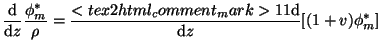 $\displaystyle {\frac{\mathrm{d}}{\mathrm{d}z}}{\frac{\phi _{m}^{\ast }}{\rho }}...
...rac{<tex2html_comment_mark>11 \mathrm{d}}{\mathrm{d}z}}[(1+v)\phi _{m}^{\ast }]$