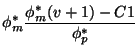 $\displaystyle \phi _{m}^{\ast }{\frac{\phi _{m}^{\ast }(v+1)-C1}{\phi
_{p}^{\ast }}}$