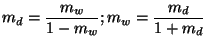 $\displaystyle m_{d}={\frac{m_{w}}{1-m_{w}}};m_{w}={\frac{m_{d}}{1+m_{d}}}$