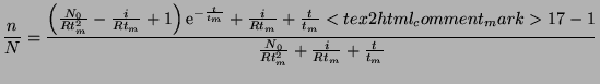 $\displaystyle {\frac{n }{N}} = {\frac{\left( {\frac{N_0 }{Rt^2_m}} - {\frac{i }...
...mark>17 } - 1 }{{\frac{N_0 }{Rt^2_m}} + {\frac{i }{Rt_m}} + {\frac{t }{t_m}} }}$