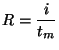 $\displaystyle R = {\frac{ i }{t_m}}$