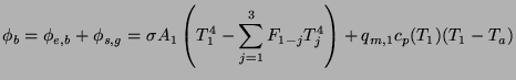 $\displaystyle \phi _{b}=\phi _{e,b}+\phi _{s,g} \\ =\sigma A_{1}\left( T_{1}^{4}-\sum_{j=1}^{3}F_{1-j}T_{j}^{4}\right) +q_{m,1}c_{p}(T_{1})(T_{1}-T_{a})$