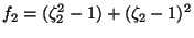 $\displaystyle f_{2}=(\zeta _{2}^{2}-1)+(\zeta _{2}-1)^{2}$