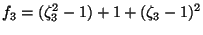 $\displaystyle f_{3}=(\zeta _{3}^{2}-1)+1+(\zeta _{3}-1)^{2}$