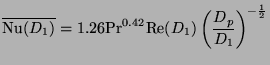 $\displaystyle \overline{\mathrm{Nu}(D_{1})}=1.26\mathrm{Pr}^{0.42}\mathrm{Re}(D_{1})\left( {\frac{D_{p}}{D_{1}}}\right) ^{-{\frac{1}{2}}}$