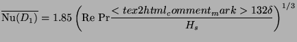 $\displaystyle \overline{\mathrm{Nu}(D_{1})}=1.85\left( \mathrm{Re}~\mathrm{Pr}{\frac{<tex2html_comment_mark>13 2\delta }{H_{s}}}\right) ^{1/3}$