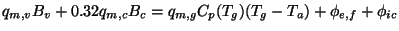 $\displaystyle q_{m,v}B_{v}+0.32q_{m,c}B_{c}=q_{m,g}C_{p}(T_{g})(T_{g}-T_{a})+\phi _{e,f}+\phi _{ic}$